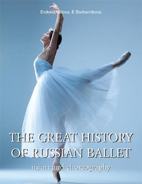 The Great History Of Russian Ballet by Evdokia Belova