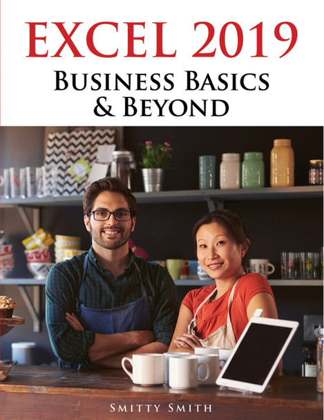 Excel 2019 Business Basics & Beyond by Chris Smitty Smith 9781615470617