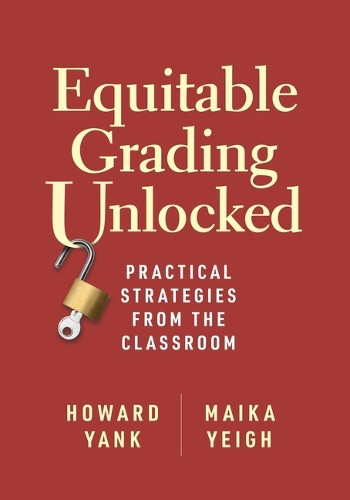 Equitable Grading Unlocked: Practical Strategies from the Classroom by Howard Yank 9781416634058
