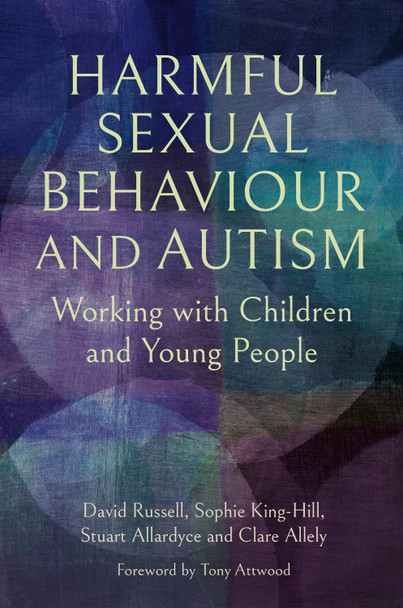 Harmful Sexual Behaviour and Autism: Working with Children & Young ...