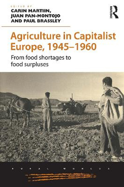 Agriculture in Capitalist Europe, 1945-1960: From food shortages to food surpluses by Carin Martiin