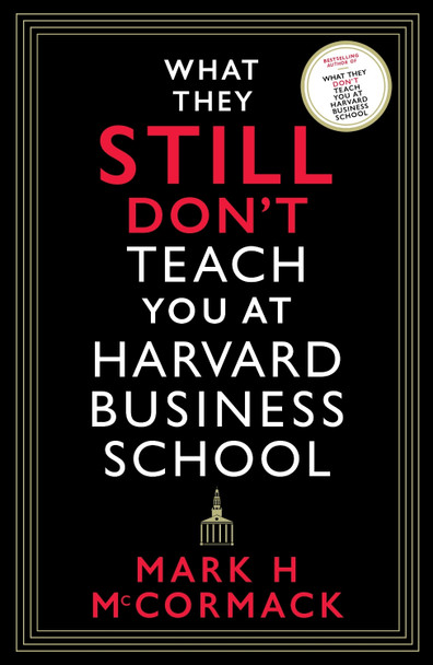 What They Still Don't Teach You At Harvard Business School by Mark H. McCormack What They Still Don't Teach You At Harvard Business School by Mark H. McCormack