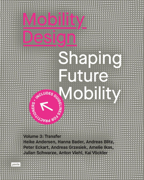 Mobility Design: Shaping Future Mobility. Volume 3: Transfer by Heike Andersen 9783986121747