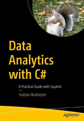Data Analytics with C#: A Practical Guide with Squirrel Sudipta Mukherjee 9798868826030
