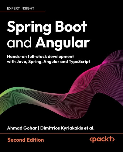 Spring Boot and Angular: Hands-on full-stack development with Java, Spring, Angular and TypeScript Ahmad Gohar 9781806114016