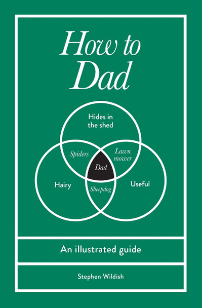 How to Dad: An illustrated guide by Stephen Wildish 9781529954449
