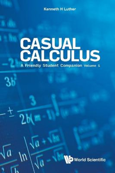 Casual Calculus: Volume I - A Friendly Student Companion by Kenneth Luther