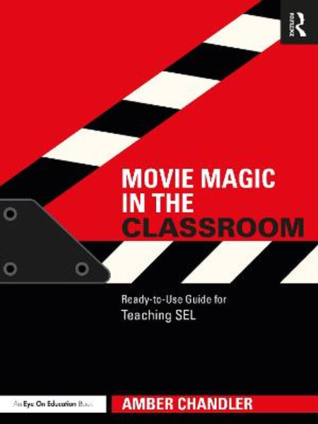 Movie Magic in the Classroom: Ready-to-Use Guides for Using Films to Teach SEL by Amber Chandler