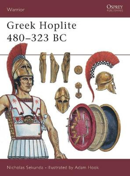 Greek Hoplite, 480-323 BC: Weapons, Armour, Tactics by Nick Sekunda