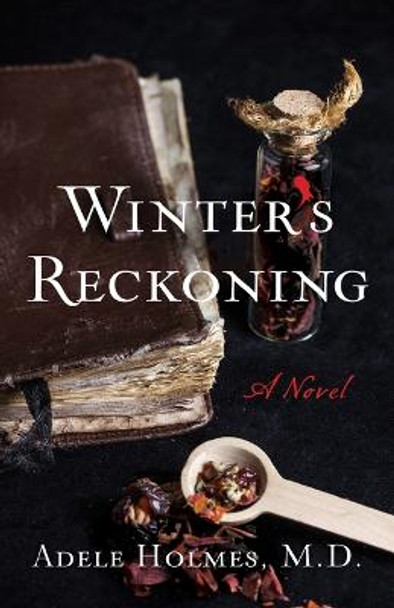 Winter's Reckoning: A Novel by Adele Holmes, M.D.