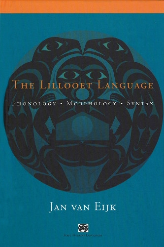 The Lillooet Language: Phonology, Morphology, Syntax by Jan Van Eijk 9780774806251