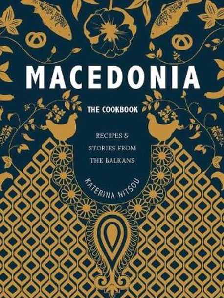 Macedonia: The Cookbook: Recipes and Stories from the Balkans by Katerina Nitsou