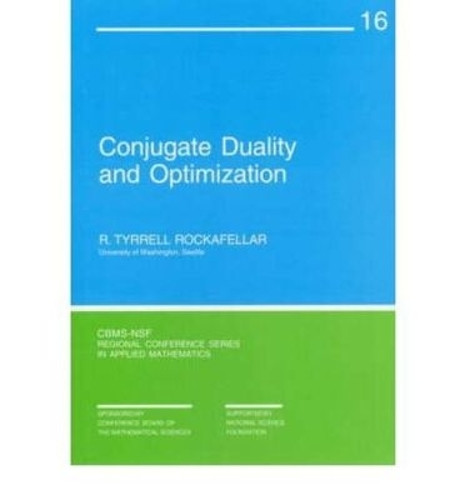 Conjugate Duality and Optimization by R. Tyrrell Rockafellar 9780898710137