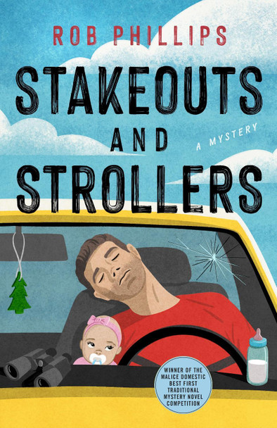 Stakeouts and Strollers: A Novel by Rob Phillips 9781250385871