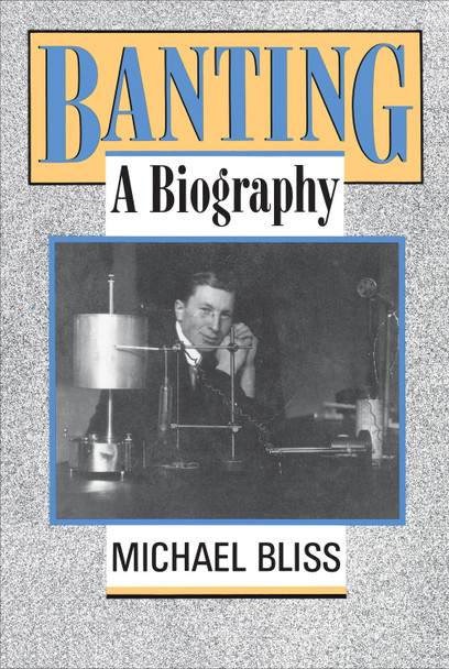Banting: A Biography by Michael Bliss 9780802073860