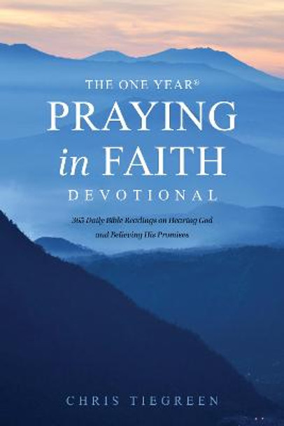 One Year Praying in Faith Devotional, The by Chris Tiegreen