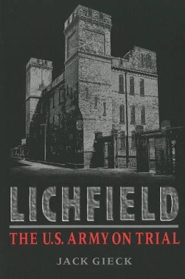 Lichfield: The U.S. Army on Trial by Jack Gieck 9781884836268