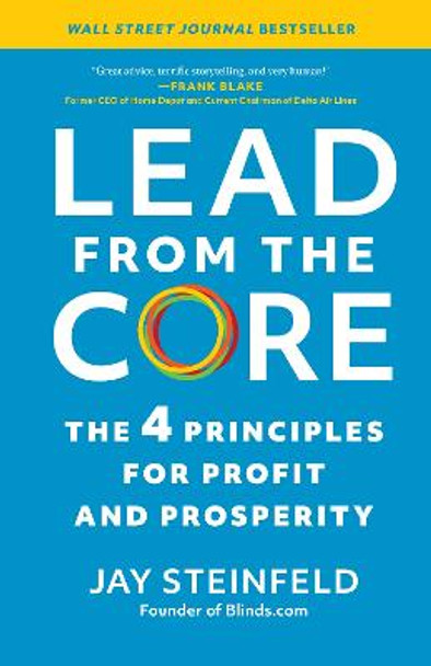 Lead from the Core: The 4 Principles for Profit and Prosperity by Jay Steinfeld