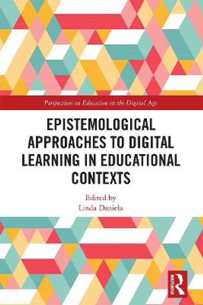 Epistemological Approaches to Digital Learning in Educational Contexts by Linda Daniela