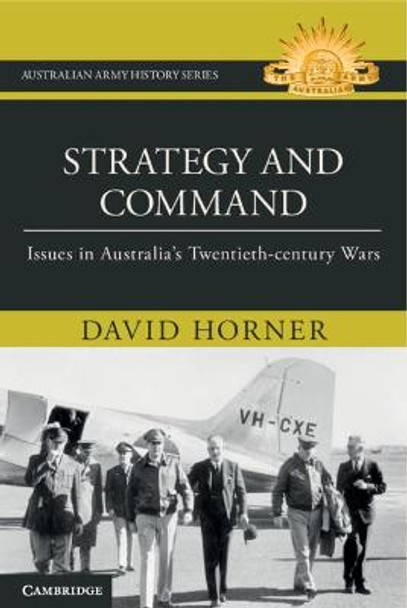 Strategy and Command: Issues in Australia's Twentieth-century Wars by David Horner