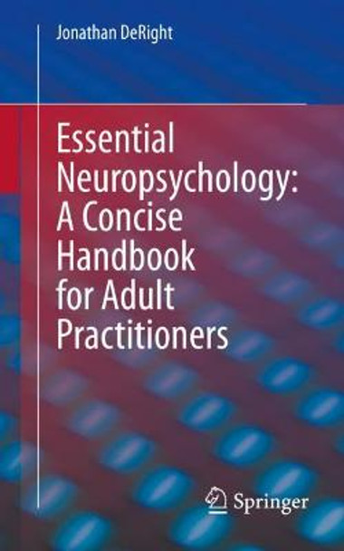 Essential Neuropsychology: A Concise Handbook for Adult Practitioners by Jonathan DeRight