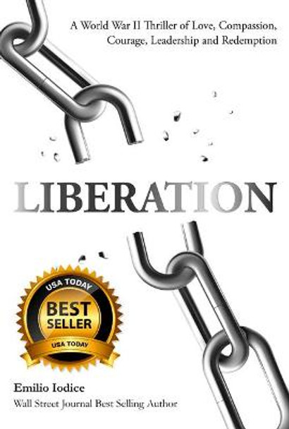 Liberation: A World War II Thriller of Love, Compassion, Courage, Leadership and Redemption by Emilio Iodice