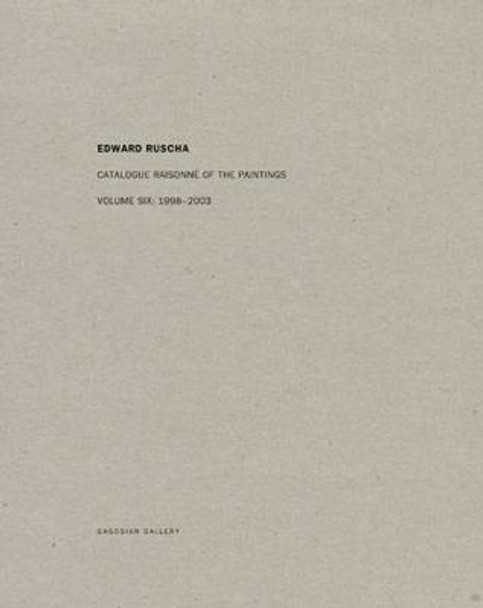 Edward Ruscha: Catalogue Raisonne of the Paintings: Volume Six: 1998-2003 by Ed Ruscha