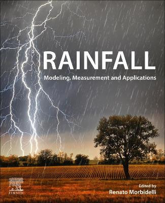Rainfall: Physical Process, Measurement, Data Analysis and Usage in Hydrological Investigations by Renato Morbidelli