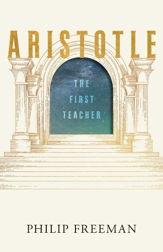 Aristotle: The First Teacher Philip Freeman 9780300279948