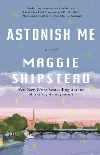Astonish Me by Maggie Shipstead 9780345804617