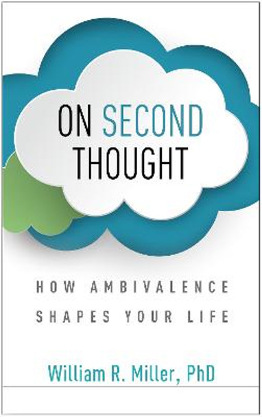 On Second Thought: How Ambivalence Shapes Your Life by William R. Miller