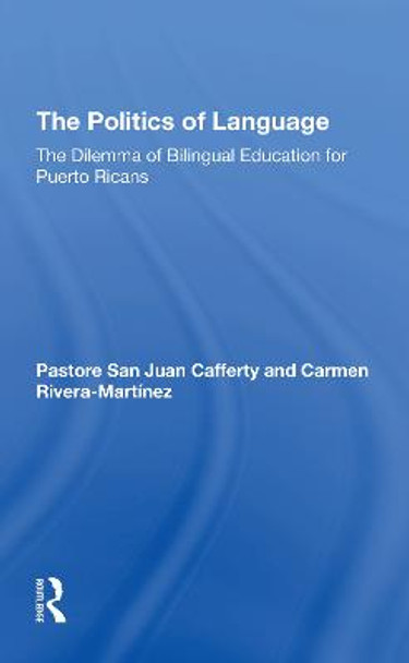 The Politics Of Language: The Dilemma Of Bilingual Education For Puerto Ricans by Pastora Cafferty