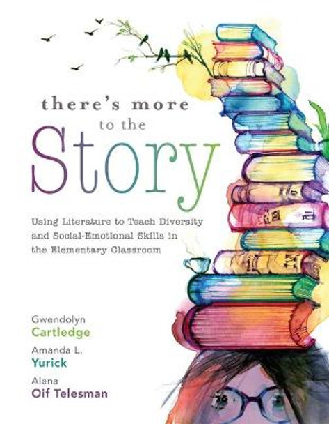 There's More to the Story: Using Literature to Teach Diversity and Social-Emotional Skills in the Elementary Classroom by Gwendolyn Cartledge