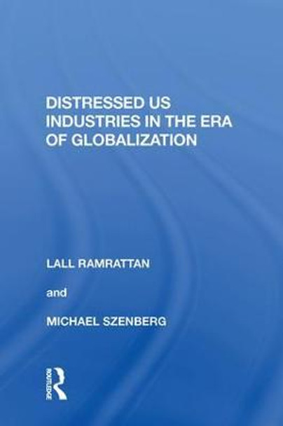 Distressed US Industries in the Era of Globalization by Lall Ramrattan