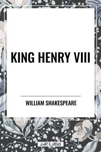 King Henry VIII by William Shakespeare 9798880906901