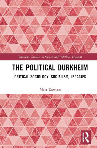 The Political Durkheim: Critical Sociology, Socialism, Legacies by Matt Dawson