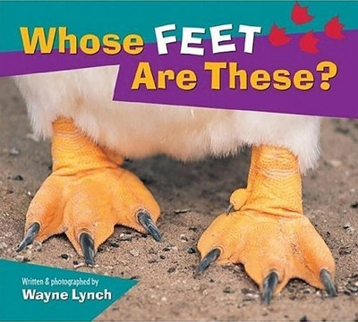 Whose Feet are These? by Wayne Lynch 9781551108605