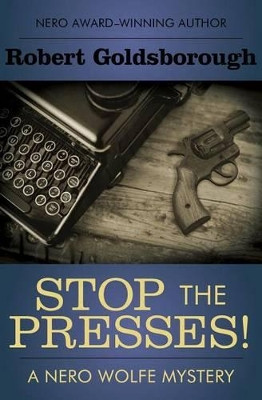 Stop the Presses! by Robert Goldsborough 9781504023573