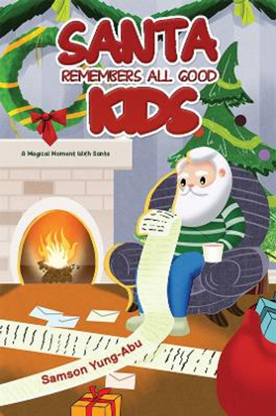 Santa Remembers All Good Kids: A Magical Moment With Santa by Samson Yung-Abu