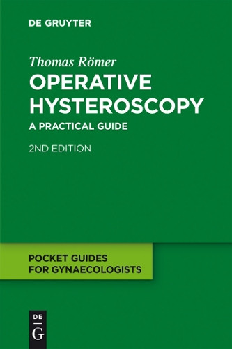 Operative Hysteroscopy: A Practical Guide by Thomas Romer 9783110224993