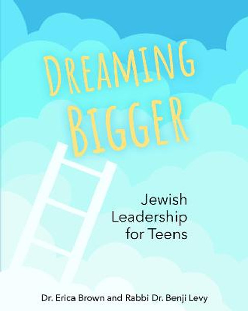 Dreaming Bigger: Jewish Leadership for Teens by DR. Erica Brown