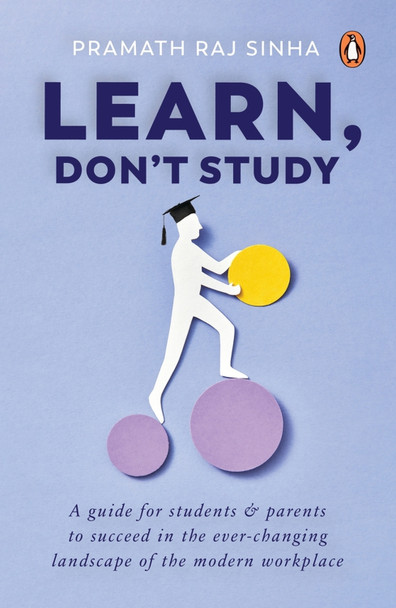 Learn, Don't Study by Pramath Raj Sinha 9780670097487