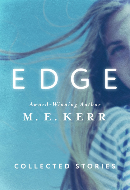 Edge: Collected Stories by M. E. Kerr 9781504009911