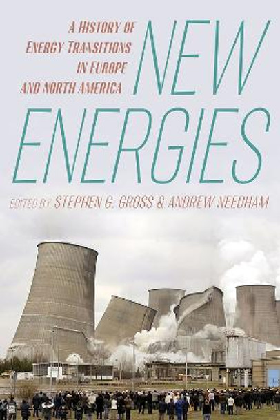 New Energies: A History of Energy Transitions in Europe and North America by Andrerw Needham