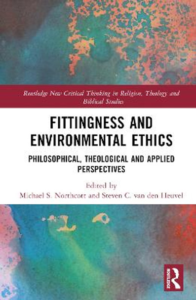 Fittingness and Environmental Ethics: Philosophical, Theological and Applied Perspectives by Michael S. Northcott