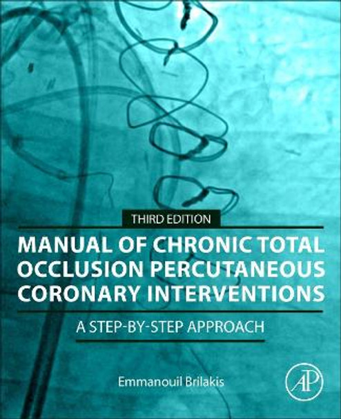 Manual of Chronic Total Occlusion Interventions: A Step-by-Step Approach by Emmanouil Brilakis