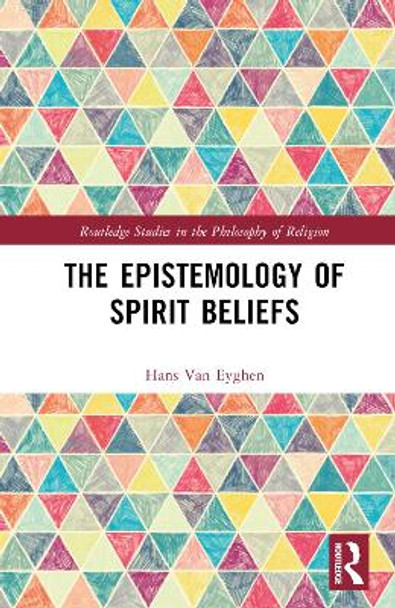 The Epistemology of Spirit Beliefs by Hans Van Eyghen