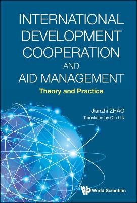 International Development Cooperation: Theory, Practice, And Evaluation by Jianzhi Zhao