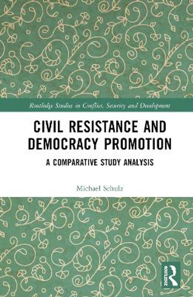 Civil Resistance and Democracy Promotion: A Comparative Study Analysis by Michael Schulz