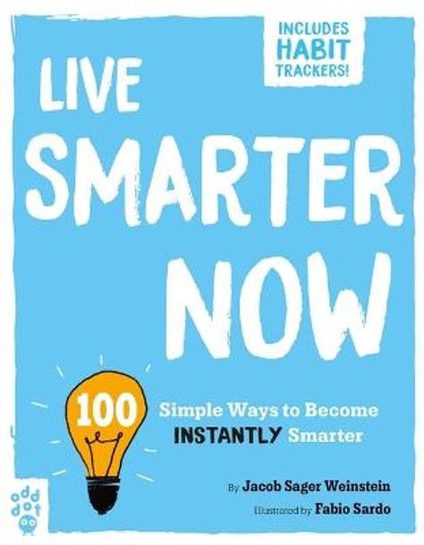 Live Smarter Now: 100 Simple Ways to Become Instantly Smarter by Jacob Sager Weinstein